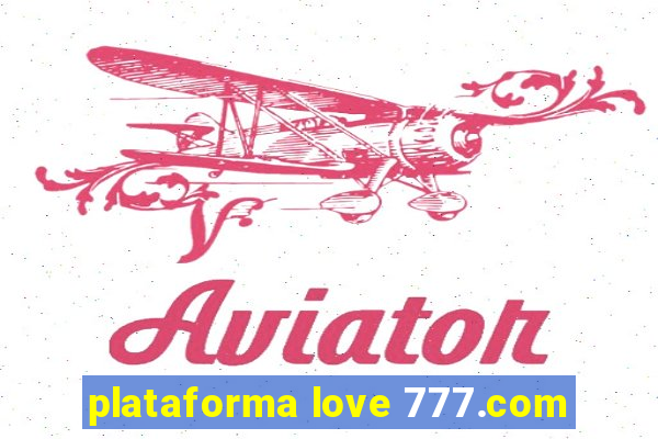 plataforma love 777.com